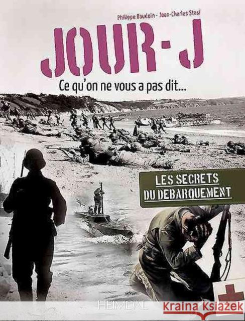 Jour-J, Ce Qu'on Ne Vous Pas Dit... Philippe Bauduin Jean-Charles Stasi 9782840484448 Editions Heimdal - książka