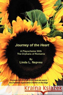 Journey of the Heart: A Playscheme With The Orphans of Romania Linda Nepveu 9781411624948 Lulu.com - książka