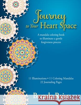 Journey to Your Heart Space: A mandala coloring book to illuminate a gentle forgiveness process Brenda Reiss 9780983156178 One Voice Publishing Giving Your Voice Wings - książka