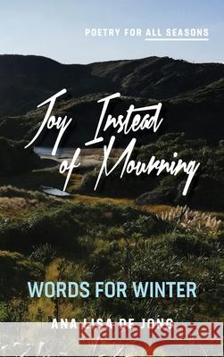 Joy Instead of Mourning: Words for Winter De Jong, Ana Lisa 9781988557403 Humanities Academic Publishers - książka