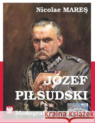 Jozef Pilsudski: Monografie Nicolae Mares Vasile Poenaru 9781512395242 Createspace Independent Publishing Platform - książka