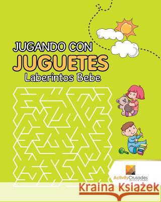 Jugando Con Juguetes: Laberintos Bebe Activity Crusades 9780228221630 Not Avail - książka
