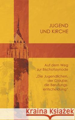 Jugend und Kirche: Auf dem Weg zur Bischofssynode. Die Jugendlichen, der Glaube, die Berufungsentscheidung Rubel, Georg 9783746043326 Books on Demand - książka