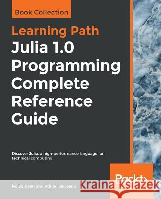 Julia 1.0 Programming Complete Reference Guide: Discover Julia, a high-performance language for technical computing Ivo Balbaert, Adrian Salceanu 9781838822248 Packt Publishing Limited - książka