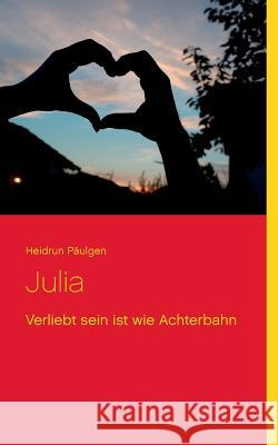 Julia: Verliebt sein ist wie Achterbahn Heidrun Päulgen 9783748118572 Books on Demand - książka