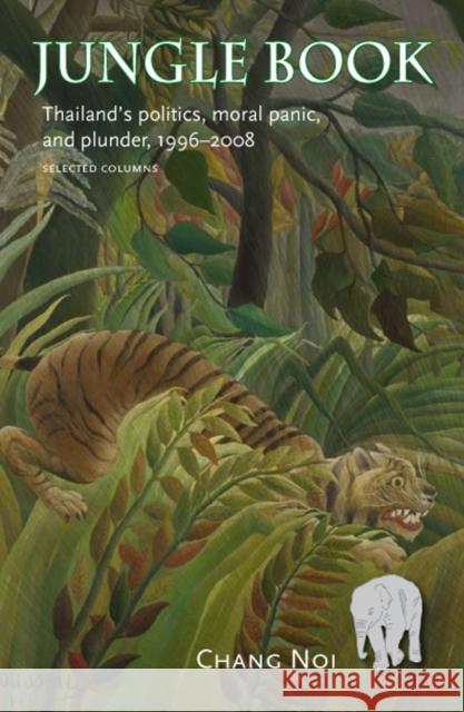 Jungle Book: Thailand's Politics, Moral Panic, and Plunder, 1996-2008 Not, Chang 9789749511633 Silkworm Books - książka