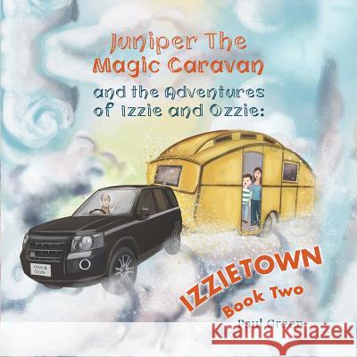 Juniper the Magic Caravan and The Adventures of Izzie and Ozzie: Izzietown Paul Green 9781528905688 Austin Macauley Publishers - książka