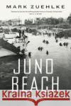 Juno Beach: Canada's D-Day Victory Mark Zuehlke   9781771623841 Douglas and McIntyre (2013) Ltd.