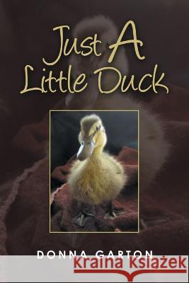 Just a Little Duck Donna Garton 9781669869580 Xlibris Us - książka