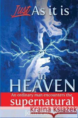 Just As It Is In Heaven: An Ordinary Man Encounters the Supernatural Pacilio, John 9781453622377 Createspace - książka