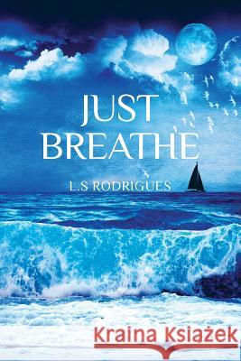 Just Breathe Mrs Leticia L. S. Rodrigues 9781539711582 Createspace Independent Publishing Platform - książka