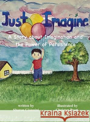 Just Imagine A Story about Imagination and the Power of Persistence Sharon Giannini, Christen Pratt 9781735144016 Sharon Giannini - książka
