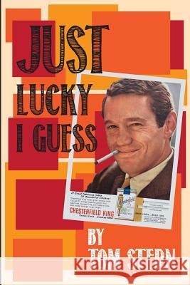 Just Lucky I Guess Tom Stern 9781977751430 Createspace Independent Publishing Platform - książka