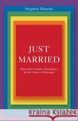 Just Married: Same-Sex Couples, Monogamy, and the Future of Marriage Macedo, Stephen 9780691166483 John Wiley & Sons - książka
