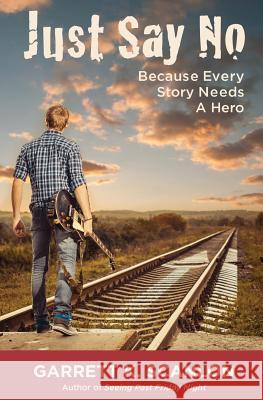 Just Say No Because Every Story Needs a Hero: Includes a Promise Agreement to Earn Added Rewards for Saying No to Binge Drinking, Drug Use, and Smokin Garrett K. Scanlon 9780996194327 Ballylongford Books - książka