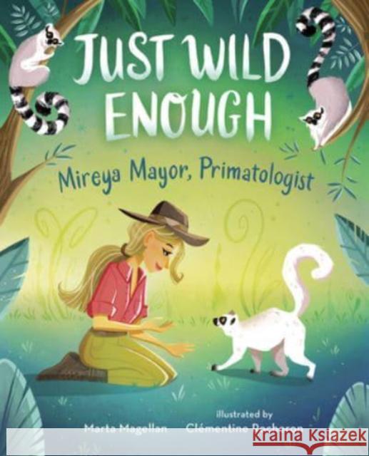 Just Wild Enough: Mireya Mayor, Primatologist Magellan, Marta 9780807540855 Albert Whitman & Company - książka