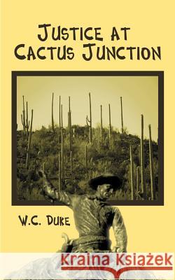 Justice at Cactus Junction W. C. Duke 9781588202413 Authorhouse - książka