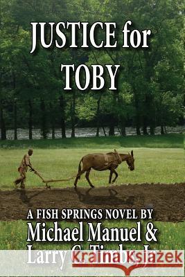 Justice for Toby: A Fish Springs Novel Michael Manuel Larry C. Timb 9780692740859 Bearhaven Publishers - książka