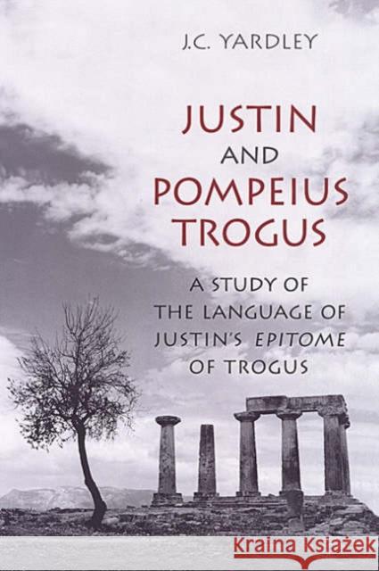 Justin and Pompeius Trogus: A Study of the Language of Justin's Epitome of Trogus Yardley, J. C. 9780802087669 University of Toronto Press - książka