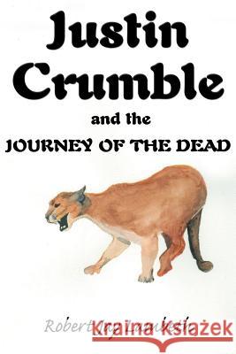 Justin Crumble and the Journey of the Dead Robert Jay Lambeth 9780595144884 Writers Club Press - książka