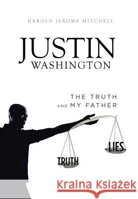 Justin Washington: The Truth and My Father Harold Jerome Mitchell 9781524689575 Authorhouse - książka