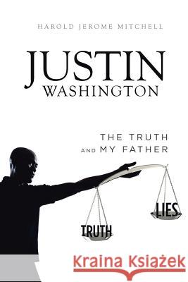 Justin Washington: The Truth and My Father Harold Jerome Mitchell 9781524689599 Authorhouse - książka