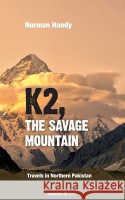 K2, The Savage Mountain: Travels in Northern Pakistan Handy, Norman 9783990487167 novum publishing gmbh - książka