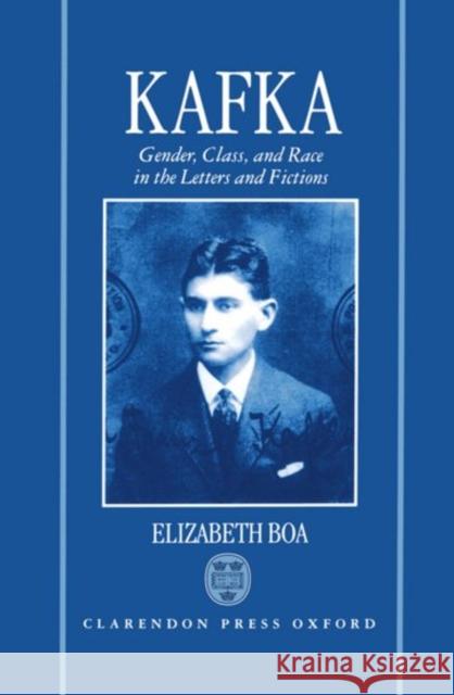 Kafka: Gender, Class, and Race in the Letters and Fictions Elizabeth Boa 9780198158196 Oxford University Press, USA - książka