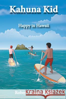 Kahuna Kid: Happy in Hawaii Robert Temple Frost 9781681818283 Strategic Book Publishing & Rights Agency, LL - książka