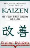 Kaizen: Make Process Improvement Fun and Exciting (How to Create a Lasting Change One Step at a Time) Elva Curry   9781774856765 Simon Dough