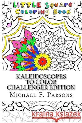 Kaleidoscopes to Color: Challenger Edition Michael F. Parsons 9781944065256 T. A. Francis Publishing - książka