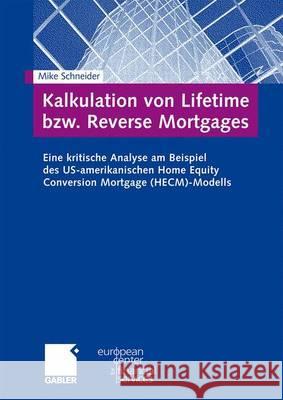 Kalkulation Von Lifetime Bzw. Reverse Mortgages: Eine Kritische Analyse Am Beispiel Des Us-Amerikanischen Home Equity Conversion Mortgage (Hecm)-Model Schneider, Mike 9783834913333 Gabler - książka
