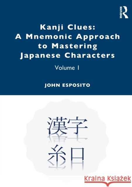 Kanji Clues: A Mnemonic Approach to Mastering Japanese Characters: Volume 1 John Esposito 9780367441500 Routledge - książka