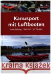 Kanusport mit Luftbooten : Ausrüstung, Technik, 30 Touren Zaunhuber, Alfons 9783937743431 Deutscher Kanu-Verband