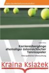 Karriereübergänge ehemaliger österreichischer Tennisspieler Antes, Isabel 9783639479256 AV Akademikerverlag