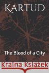 Kartud: The Blood of a City Lucas J. Ellis 9781099381201 Independently Published