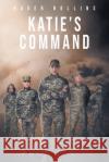 Katie's Command Roger Rollins 9781648011351 Newman Springs Publishing, Inc.