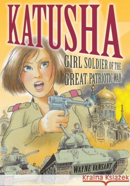 Katusha: Girl Soldier of the Great Patriotic War Wayne Vansant 9781682474259 Dead Reckoning - książka