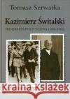 Kazimierz Świtalski. Biografia polit. 1886-1962 Serwatka Tomasz 9788375651041 LTW