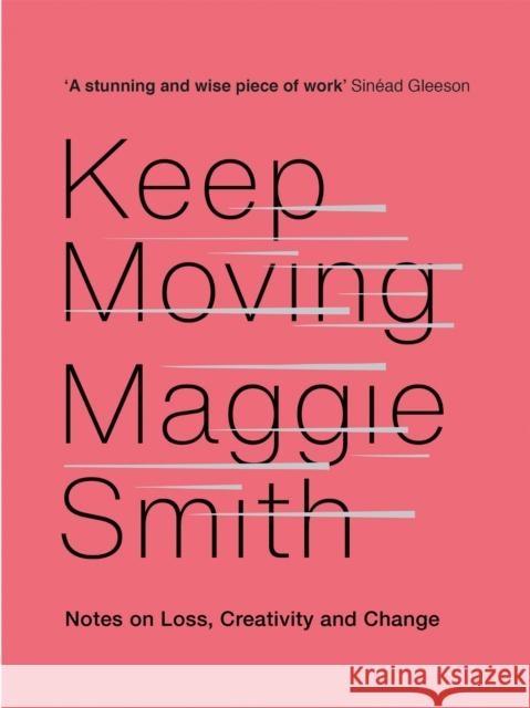 Keep Moving: Notes on Loss, Creativity, and Change Maggie Smith 9781472155986 Little, Brown Book Group - książka