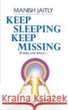 Keep Sleeping Keep Missing: If only you knew Manish Jaitly 9789390543014 Becomeshakeaspeare.com