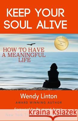 Keep Your Soul Alive: How to Have a Meaningful Life Wendy Linton 9781540850911 Createspace Independent Publishing Platform - książka