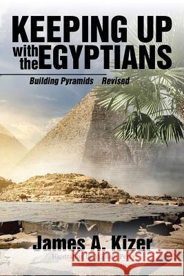 Keeping up with the Egyptians: Building Pyramids Kizer, James a. 9781543410976 Xlibris - książka