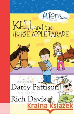 Kell and the Horse Apple Parade: Aliens, Inc. Chapter Book Series, Book 2 Darcy Pattison Rich Davis  9781629440194 Mims House - książka