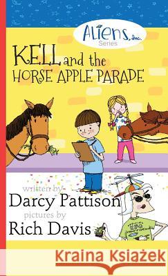 Kell and the Horse Apple Parade: Aliens, Inc. Chapter Book Series, Book 2 Darcy Pattison Rich Davis  9781629440231 Mims House - książka