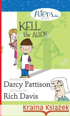 Kell, the Alien: Aliens, Inc. Chapter Book Series Darcy Pattison Rich Davis  9781629440200 Mims House - książka