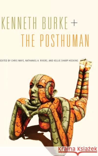 Kenneth Burke + the Posthuman Chris Mays Nathaniel A. Rivers Kellie Sharp-Hoskins 9780271079080 Penn State University Press - książka