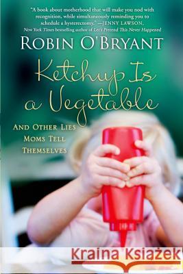 Ketchup Is a Vegetable Robin O'Bryant 9781250054142 St. Martin's Griffin - książka