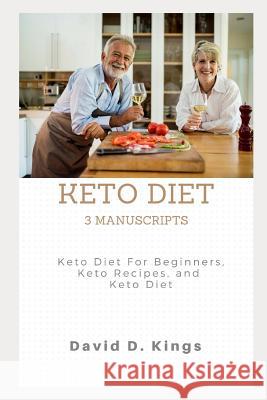 Keto Diet 3 Manuscripts: Keto Diet For Beginners, Keto Recipes, and Keto Diet David D Kings 9781976027956 Createspace Independent Publishing Platform - książka