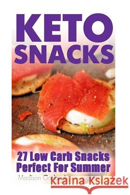 Keto Snacks: 27 Low Carb Snacks Perfect For Summer Garland, Madison 9781546940975 Createspace Independent Publishing Platform - książka